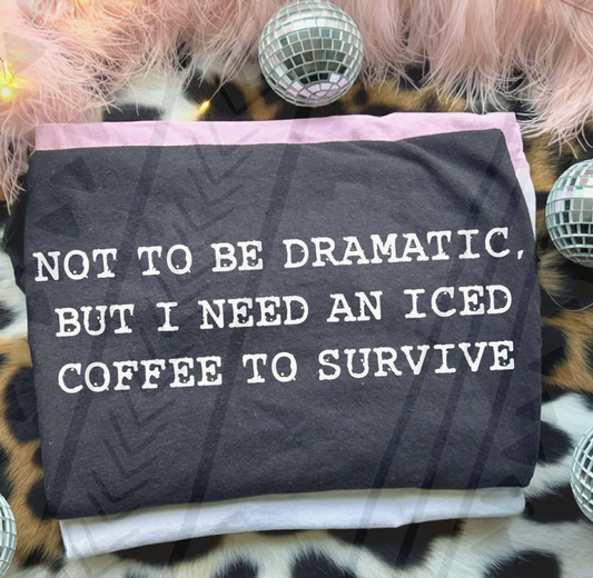 I Need An Iced Coffee To Survive