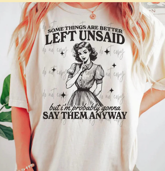 Some Things Are Better Left Unsaid Say Them Anyways