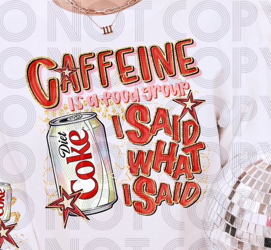 Caffeine Is A Food Group I Said What I Said Diet C