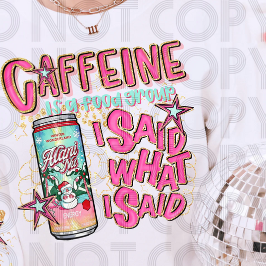 Caffeine Is A Food Group I Said What I Said Alani