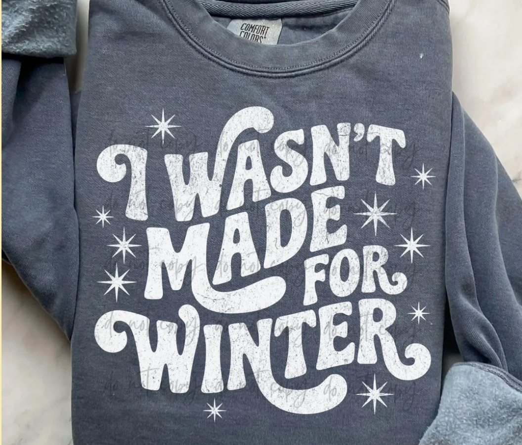 I Wasn’t Made For Winter Distressed