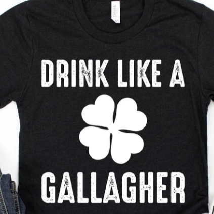 Drink Like a Gallagher