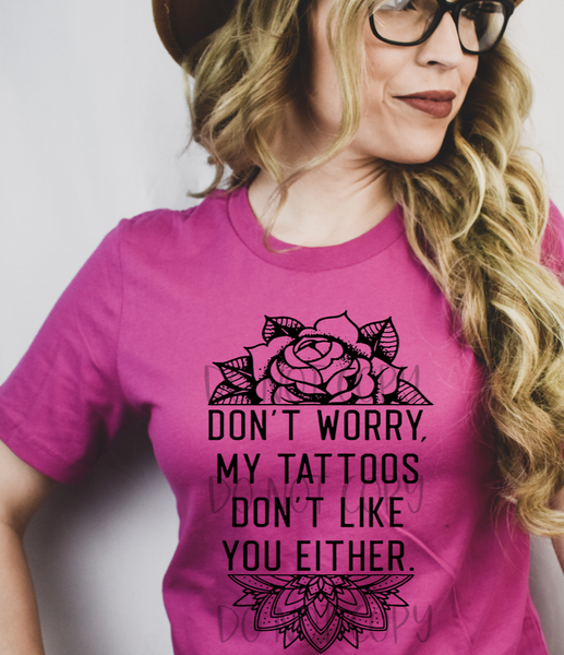 Don't Worry, My Tattoos Don't Like You
