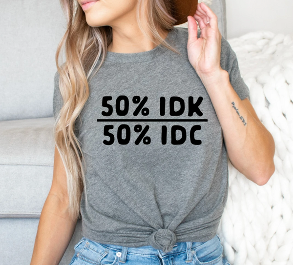 50% IDK 50% IDC