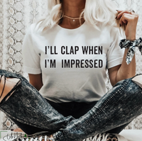 I'll clap when I'm impressed